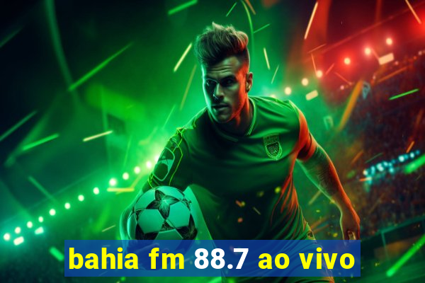 bahia fm 88.7 ao vivo