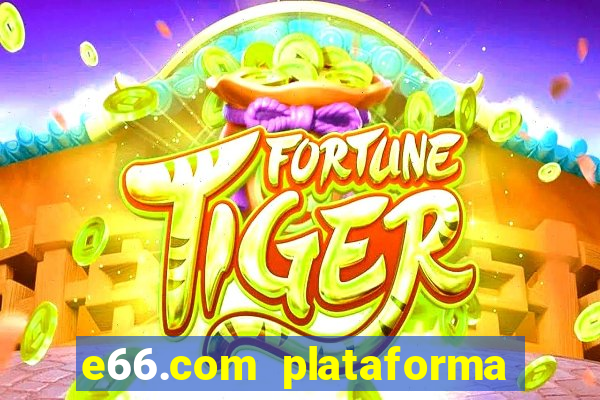 e66.com plataforma de jogos