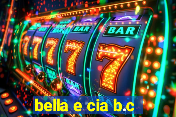 bella e cia b.c