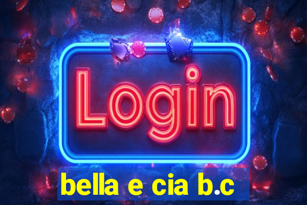 bella e cia b.c