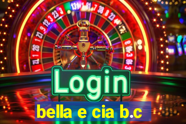 bella e cia b.c