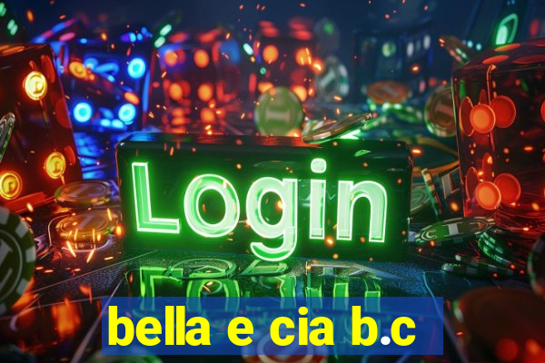 bella e cia b.c