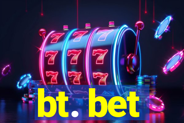 bt. bet