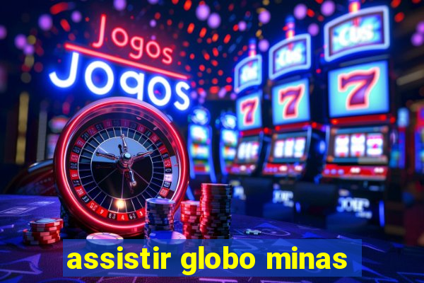 assistir globo minas