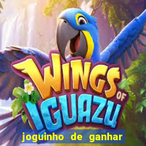 joguinho de ganhar dinheiro grátis