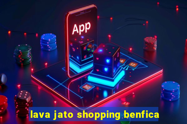 lava jato shopping benfica