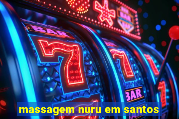 massagem nuru em santos