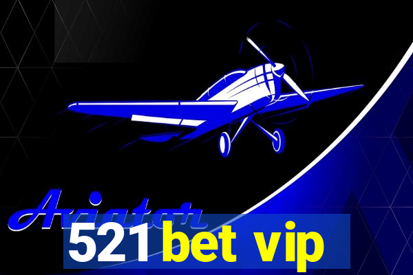 521 bet vip