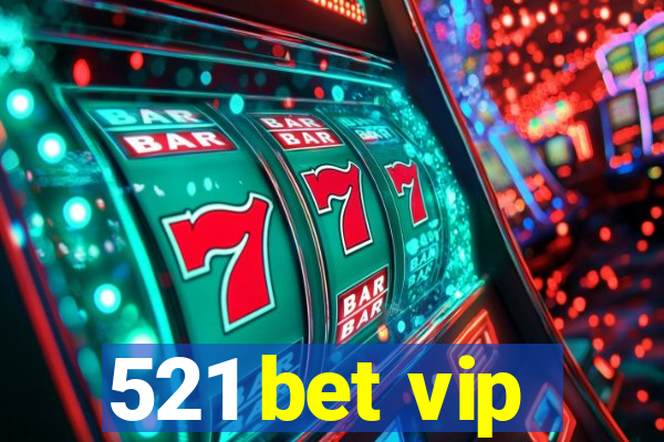 521 bet vip