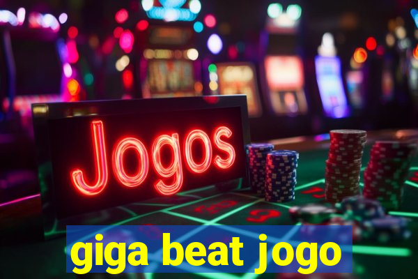 giga beat jogo