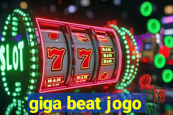 giga beat jogo