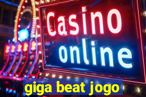 giga beat jogo