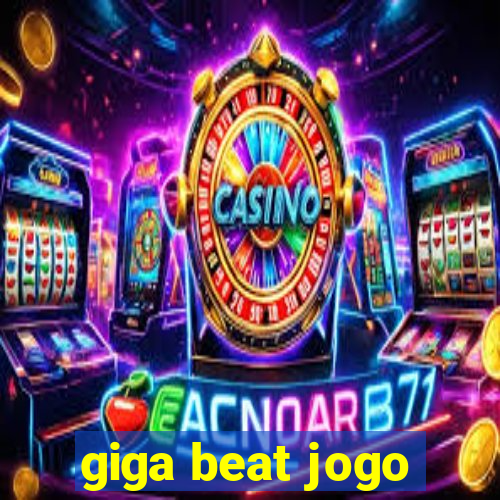 giga beat jogo