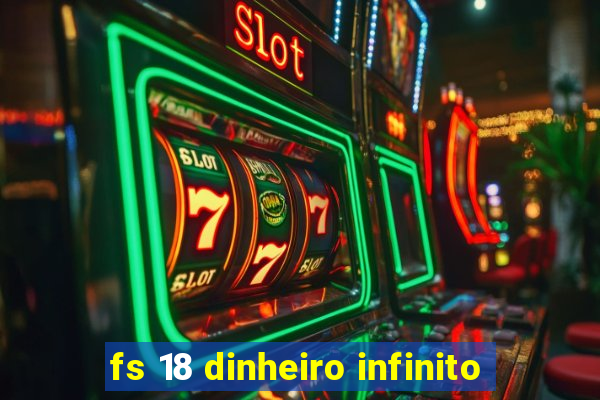 fs 18 dinheiro infinito