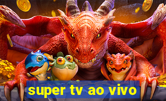 super tv ao vivo