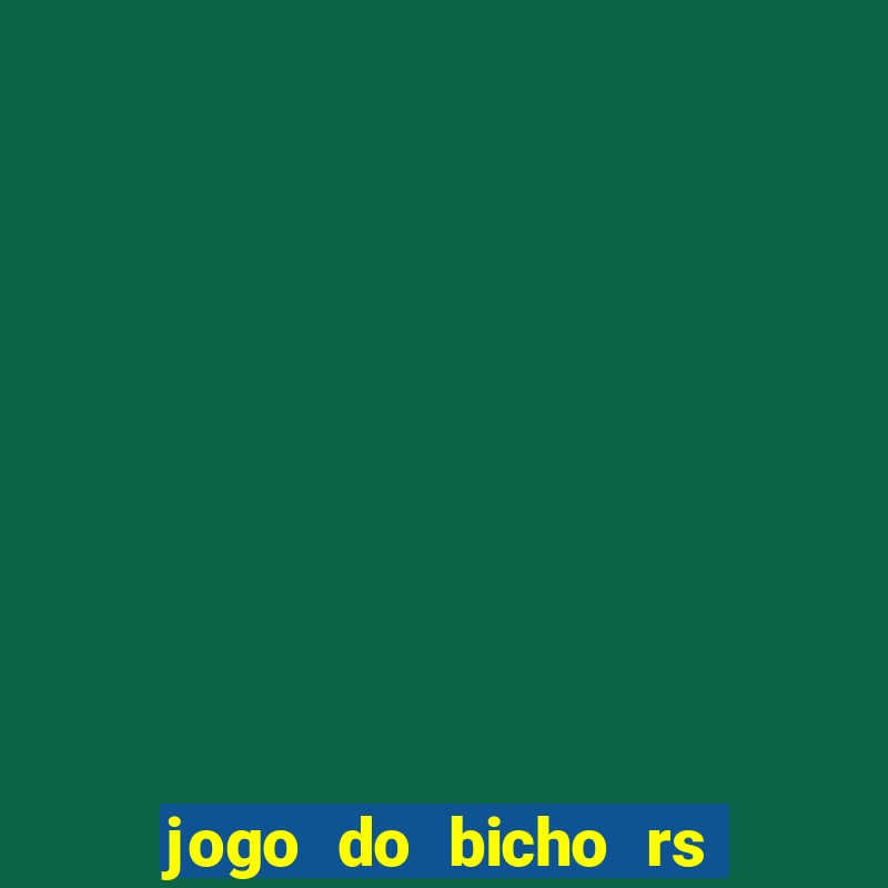 jogo do bicho rs resultado certo de hoje 14h 18h rj hoje