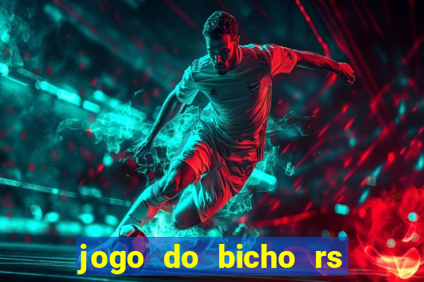 jogo do bicho rs resultado certo de hoje 14h 18h rj hoje