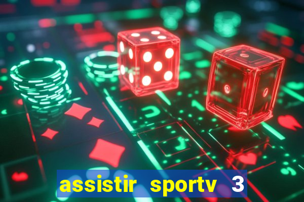 assistir sportv 3 ao vivo