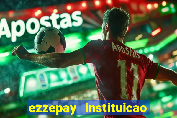 ezzepay instituicao de pagamento ltda