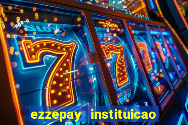 ezzepay instituicao de pagamento ltda