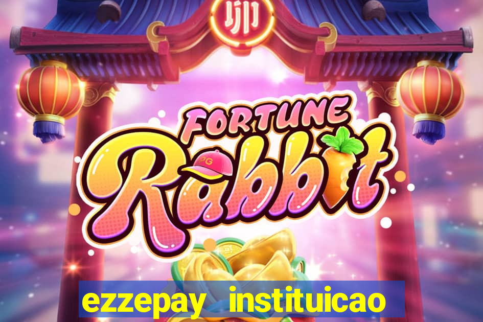 ezzepay instituicao de pagamento ltda