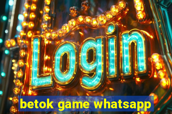 betok game whatsapp