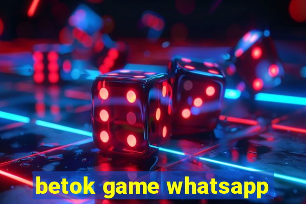 betok game whatsapp