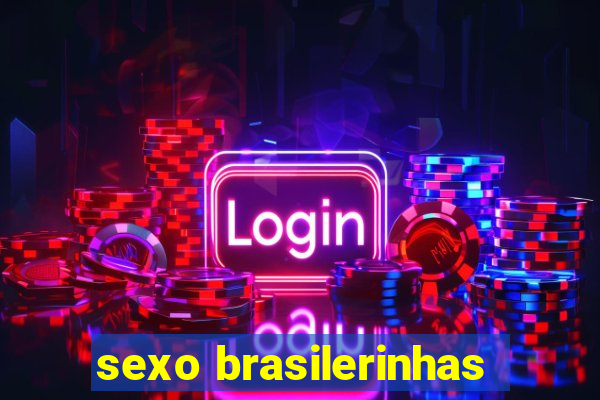 sexo brasilerinhas