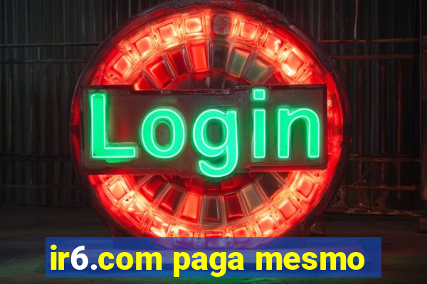 ir6.com paga mesmo