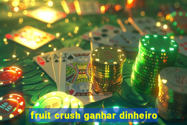 fruit crush ganhar dinheiro