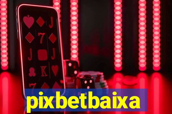 pixbetbaixa