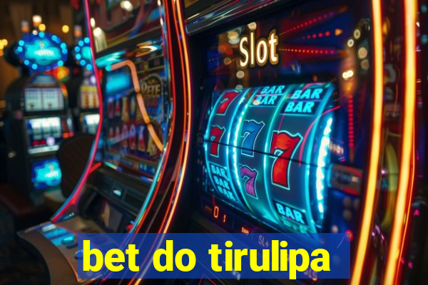 bet do tirulipa