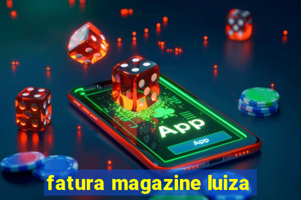 fatura magazine luiza