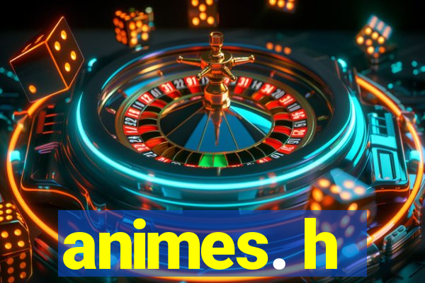 animes. h