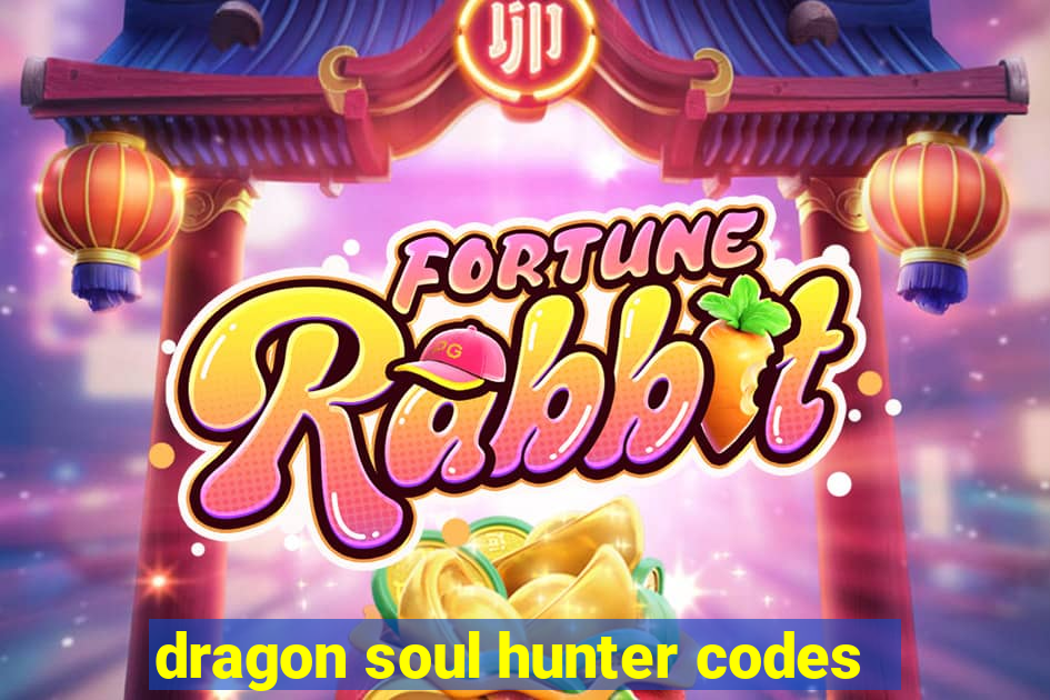 dragon soul hunter codes