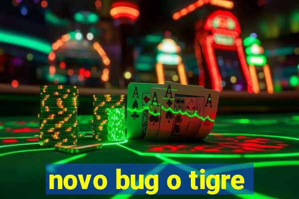 novo bug o tigre