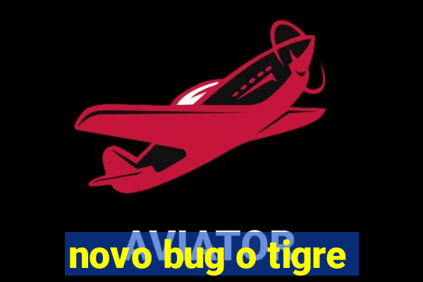 novo bug o tigre