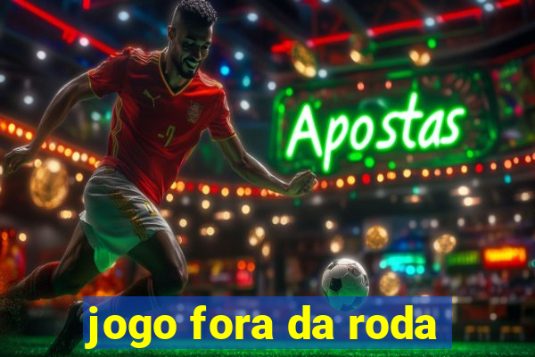 jogo fora da roda