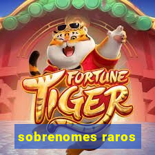 sobrenomes raros