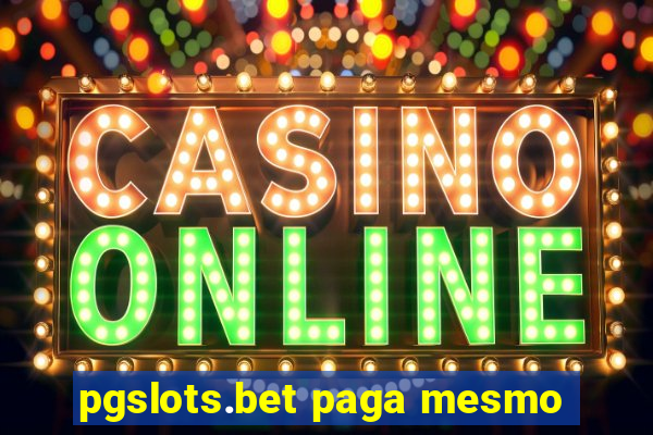 pgslots.bet paga mesmo