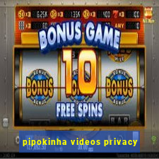 pipokinha videos privacy