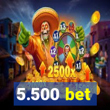 5.500 bet