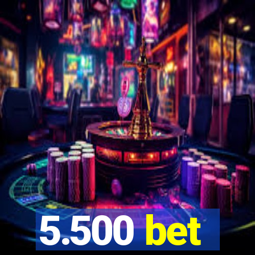 5.500 bet