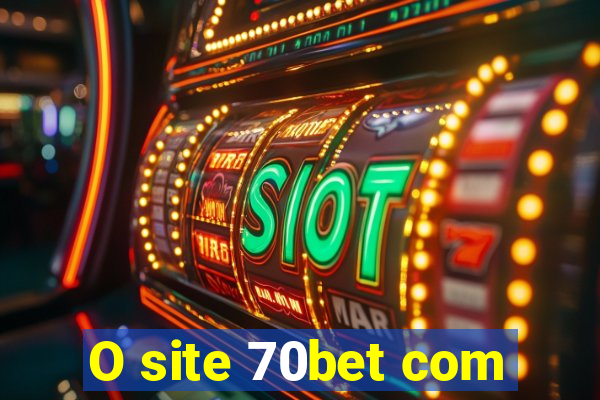 O site 70bet com