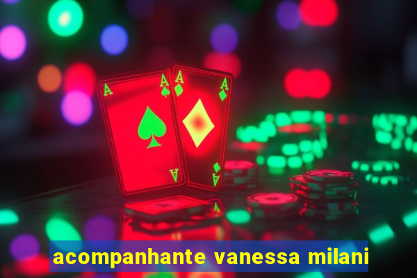 acompanhante vanessa milani