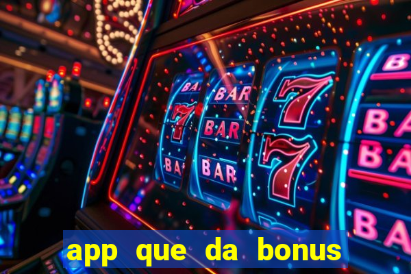 app que da bonus no cadastro