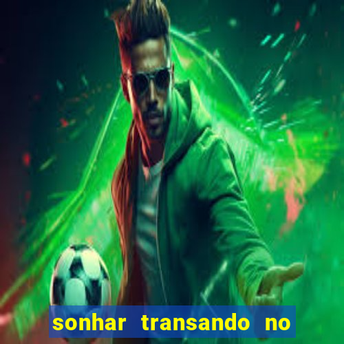 sonhar transando no jogo do bicho