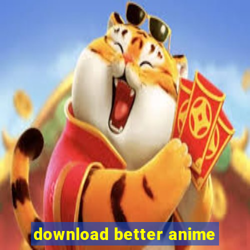 download better anime