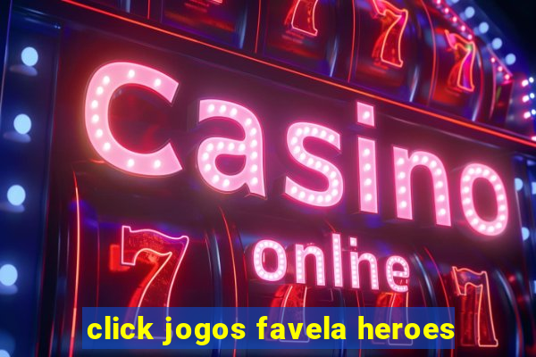 click jogos favela heroes