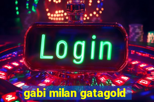 gabi milan gatagold